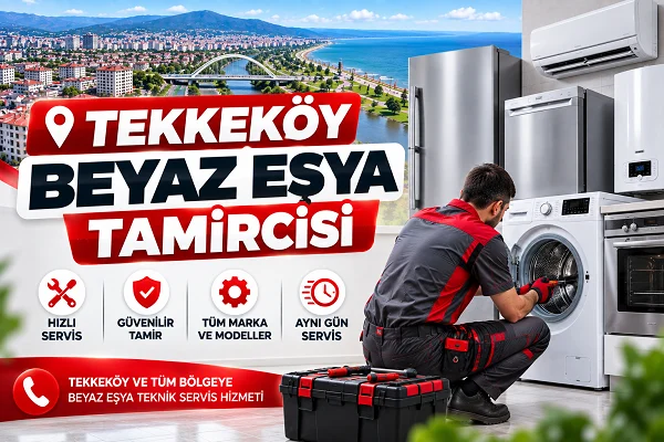 Tekkeköy Beyaz Eşya Tamircisi Kısa Kılavuz